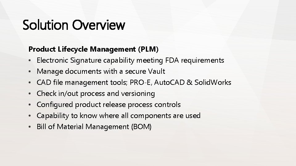 Solution Overview Product Lifecycle Management (PLM) • Electronic Signature capability meeting FDA requirements •