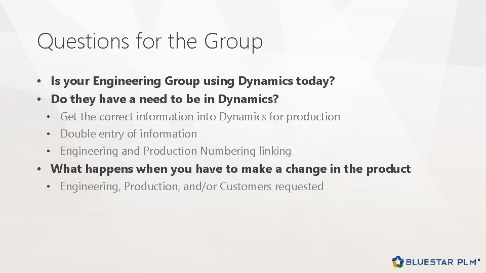Questions for the Group • Is your Engineering Group using Dynamics today? • Do