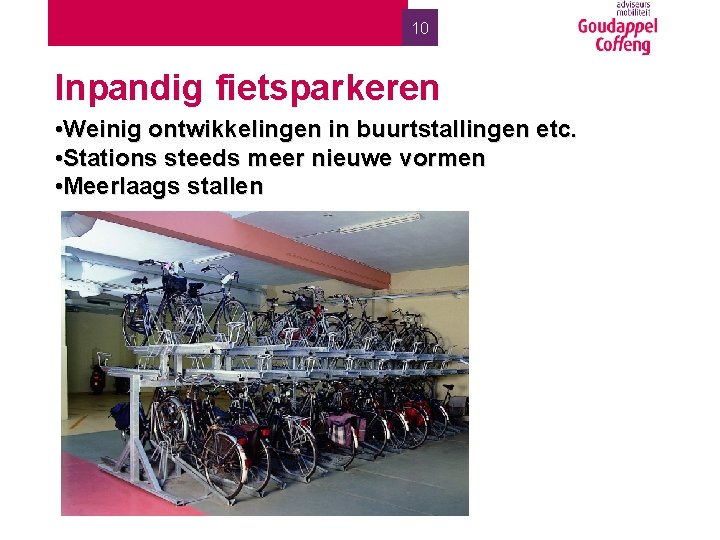 10 Inpandig fietsparkeren • Weinig ontwikkelingen in buurtstallingen etc. • Stations steeds meer nieuwe