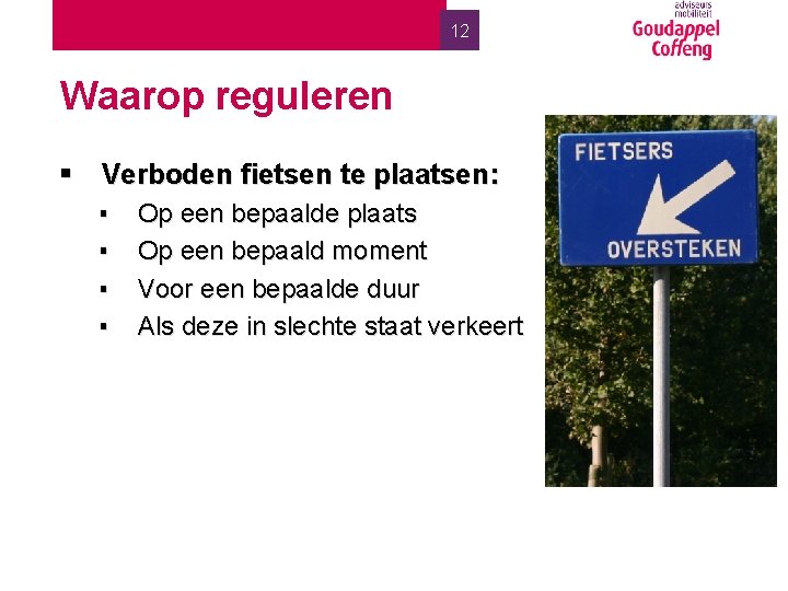 12 Waarop reguleren § Verboden fietsen te plaatsen: ▪ ▪ Op een bepaalde plaats