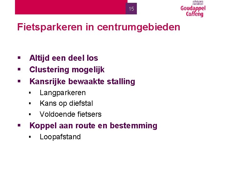 15 Fietsparkeren in centrumgebieden § § § Altijd een deel los Clustering mogelijk Kansrijke