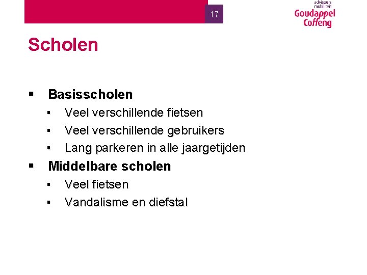 17 Scholen § Basisscholen ▪ ▪ ▪ Veel verschillende fietsen Veel verschillende gebruikers Lang