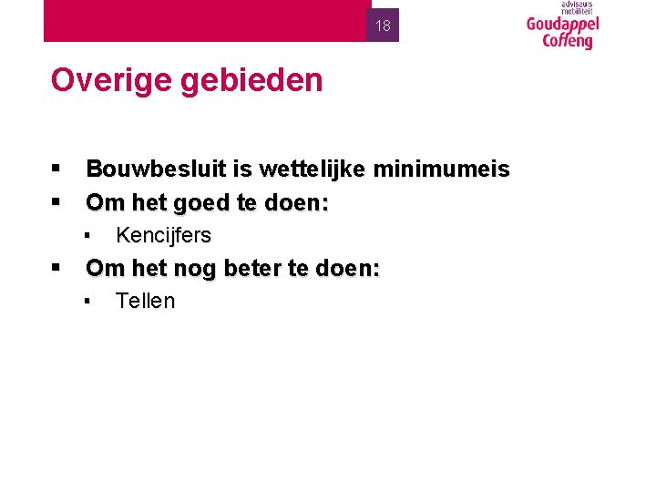 18 Overige gebieden § Bouwbesluit is wettelijke minimumeis § Om het goed te doen: