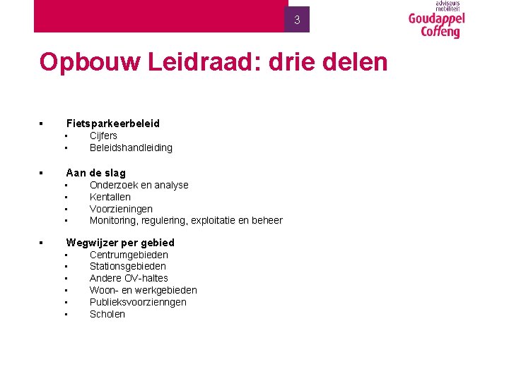 3 Opbouw Leidraad: drie delen § Fietsparkeerbeleid ▪ Cijfers ▪ Beleidshandleiding § Aan de