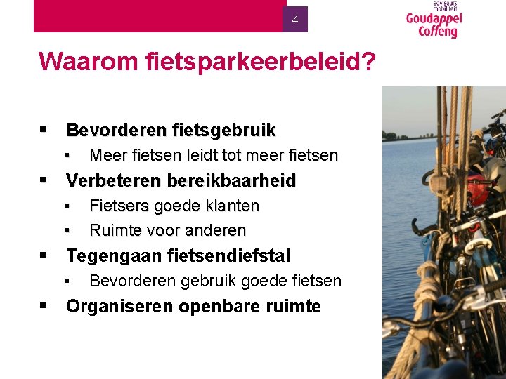 4 Waarom fietsparkeerbeleid? § Bevorderen fietsgebruik ▪ Meer fietsen leidt tot meer fietsen §