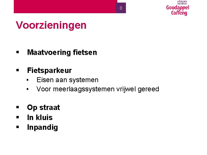 8 Voorzieningen § Maatvoering fietsen § Fietsparkeur ▪ ▪ Eisen aan systemen Voor meerlaagssystemen