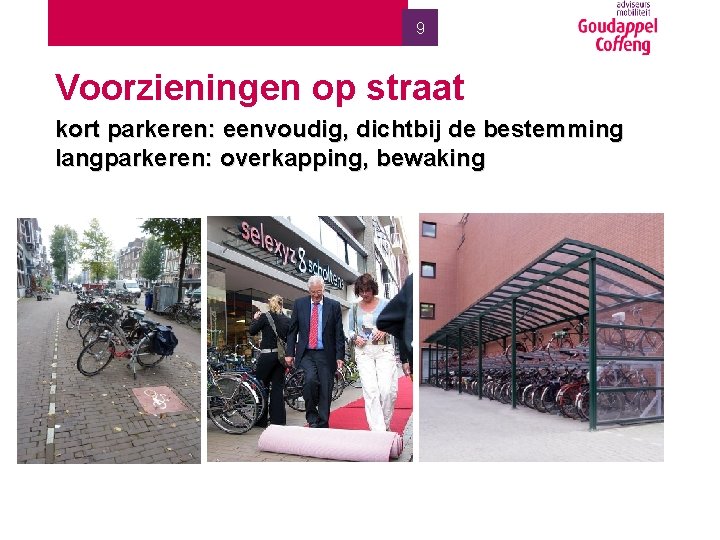 9 Voorzieningen op straat kort parkeren: eenvoudig, dichtbij de bestemming langparkeren: overkapping, bewaking 