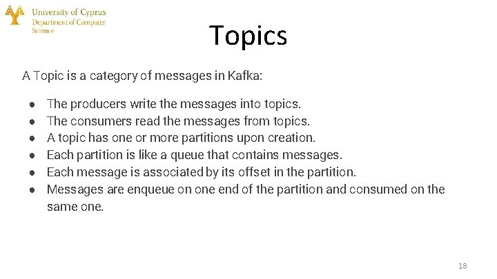 Topics A Topic is a category of messages in Kafka: ● ● ● The