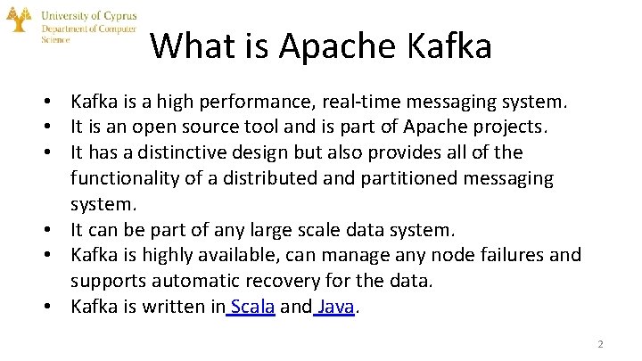 What is Apache Kafka • Kafka is a high performance, real-time messaging system. •