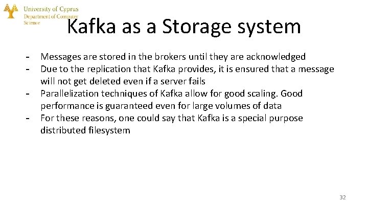 Kafka as a Storage system - Messages are stored in the brokers until they