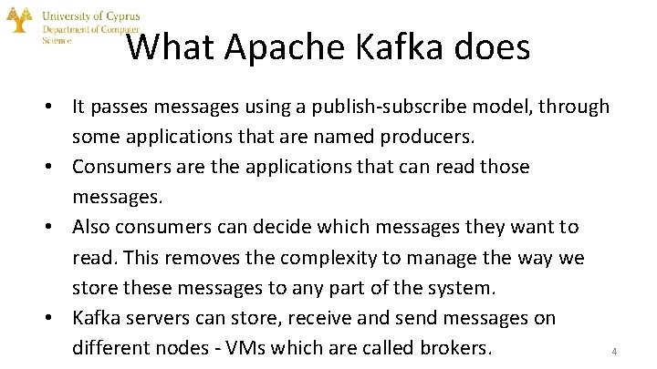 What Apache Kafka does • It passes messages using a publish-subscribe model, through some