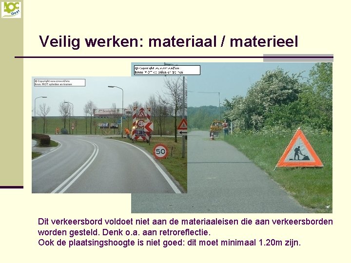Veilig werken: materiaal / materieel Dit verkeersbord voldoet niet aan de materiaaleisen die aan