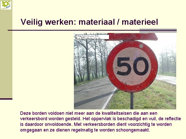 Veilig werken: materiaal / materieel Deze borden voldoen niet meer aan de kwaliteitseisen die