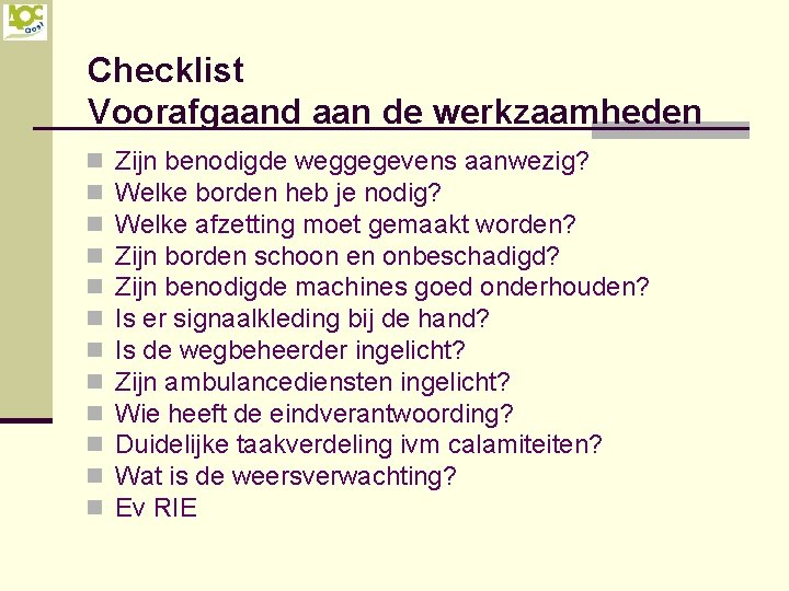 Checklist Voorafgaand aan de werkzaamheden n n n Zijn benodigde weggegevens aanwezig? Welke borden