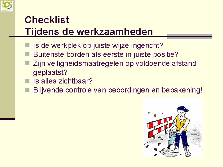 Checklist Tijdens de werkzaamheden n Is de werkplek op juiste wijze ingericht? n Buitenste