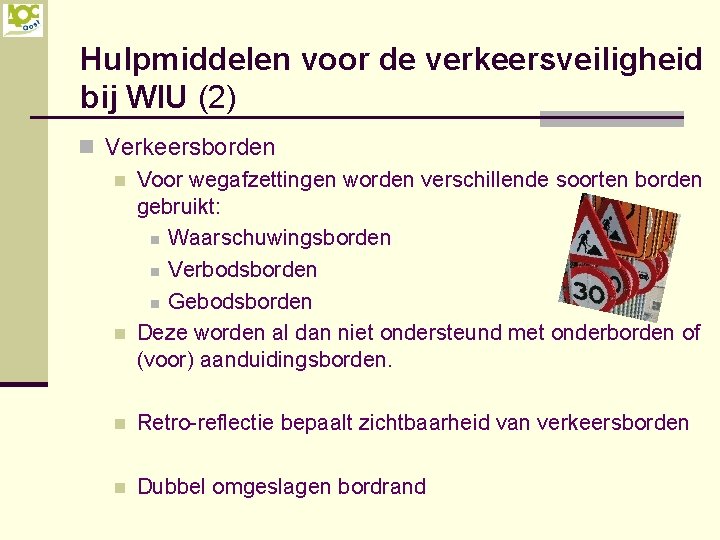 Hulpmiddelen voor de verkeersveiligheid bij WIU (2) n Verkeersborden n Voor wegafzettingen worden verschillende