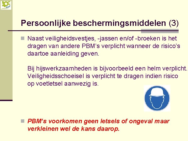 Persoonlijke beschermingsmiddelen (3) n Naast veiligheidsvestjes, -jassen en/of -broeken is het dragen van andere