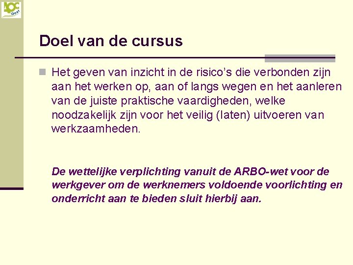 Doel van de cursus n Het geven van inzicht in de risico’s die verbonden