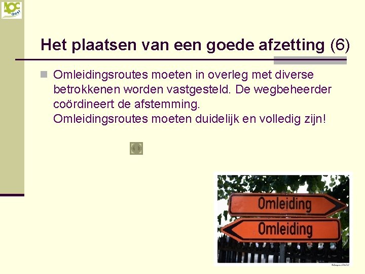 Het plaatsen van een goede afzetting (6) n Omleidingsroutes moeten in overleg met diverse