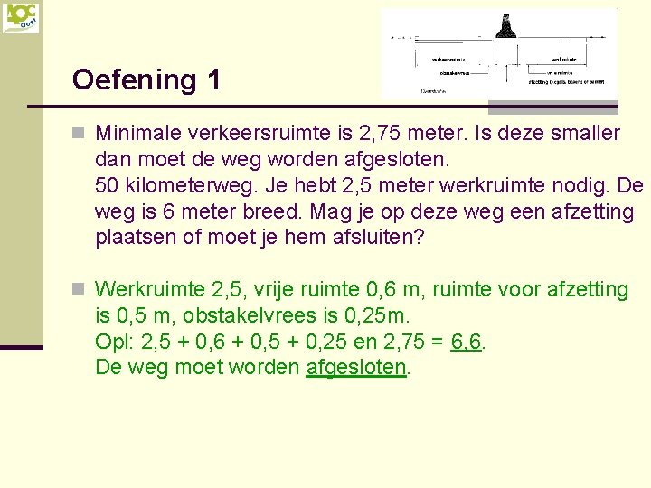 Oefening 1 n Minimale verkeersruimte is 2, 75 meter. Is deze smaller dan moet