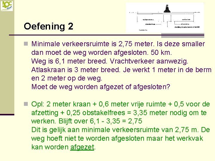 Oefening 2 n Minimale verkeersruimte is 2, 75 meter. Is deze smaller dan moet