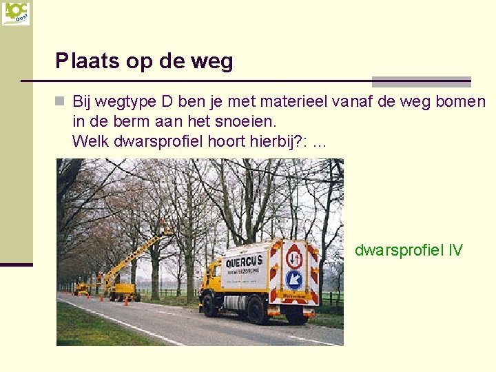 Plaats op de weg n Bij wegtype D ben je met materieel vanaf de