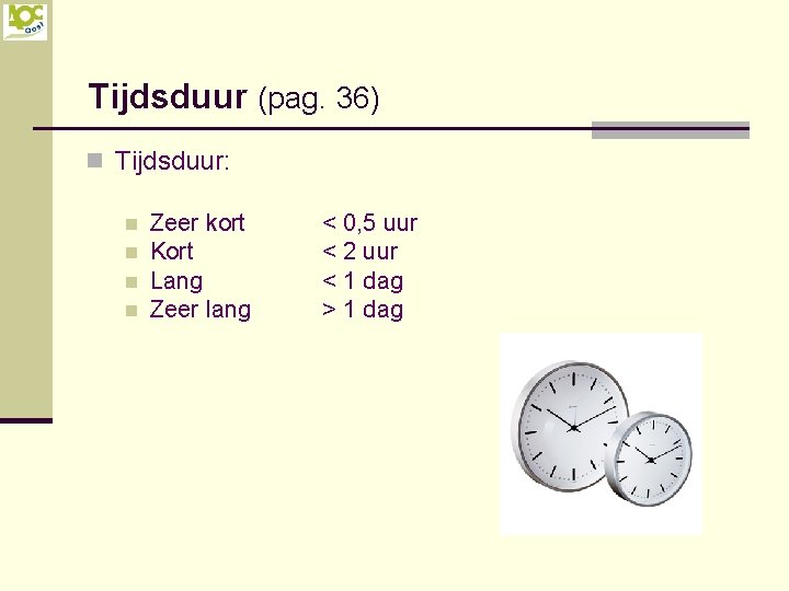 Tijdsduur (pag. 36) n Tijdsduur: n n Zeer kort Kort Lang Zeer lang <