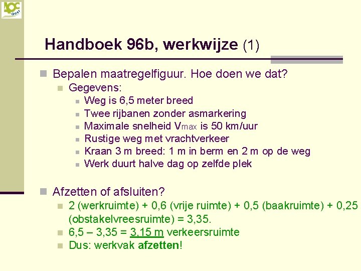 Handboek 96 b, werkwijze (1) n Bepalen maatregelfiguur. Hoe doen we dat? n Gegevens: