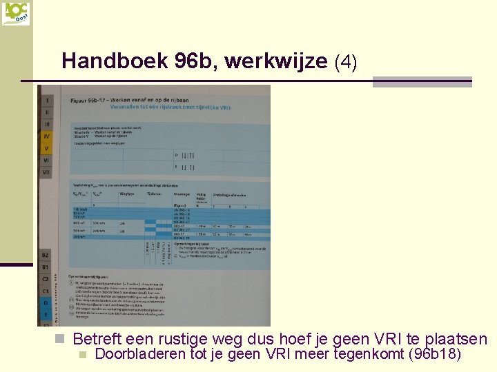 Handboek 96 b, werkwijze (4) n Betreft een rustige weg dus hoef je geen