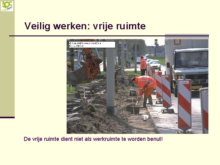 Veilig werken: vrije ruimte De vrije ruimte dient niet als werkruimte te worden benut!