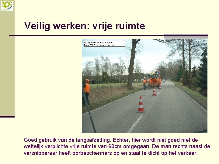 Veilig werken: vrije ruimte Goed gebruik van de langsafzetting. Echter, hier wordt niet goed