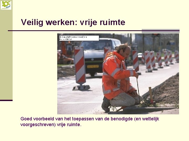 Veilig werken: vrije ruimte Goed voorbeeld van het toepassen van de benodigde (en wettelijk