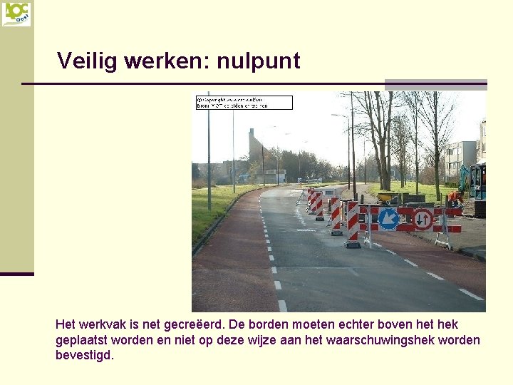 Veilig werken: nulpunt Het werkvak is net gecreëerd. De borden moeten echter boven het