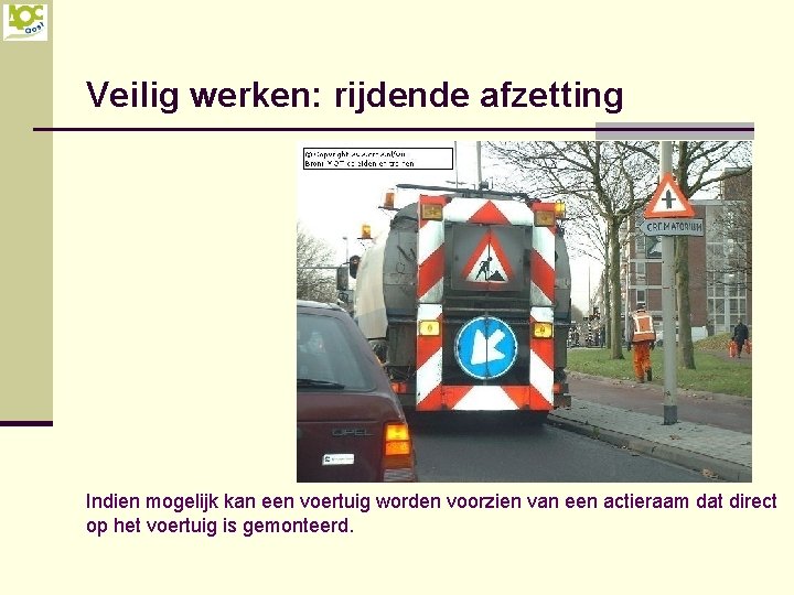 Veilig werken: rijdende afzetting Indien mogelijk kan een voertuig worden voorzien van een actieraam