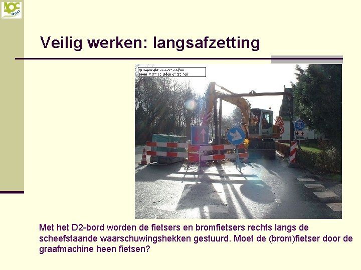 Veilig werken: langsafzetting Met het D 2 -bord worden de fietsers en bromfietsers rechts