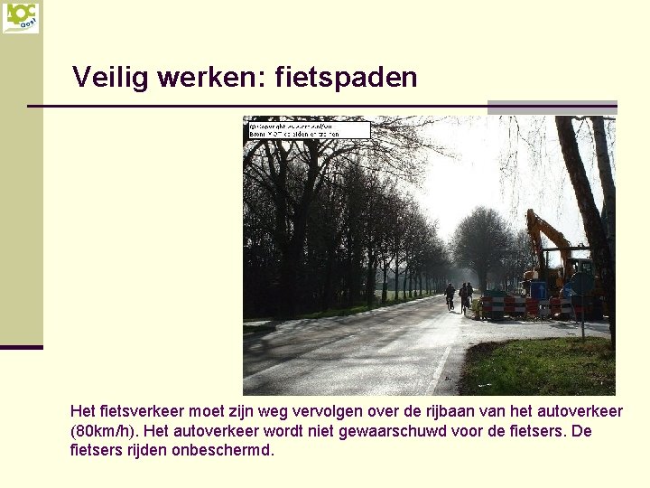 Veilig werken: fietspaden Het fietsverkeer moet zijn weg vervolgen over de rijbaan van het