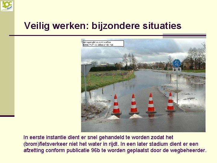 Veilig werken: bijzondere situaties In eerste instantie dient er snel gehandeld te worden zodat