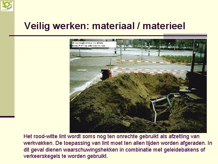 Veilig werken: materiaal / materieel Het rood-witte lint wordt soms nog ten onrechte gebruikt