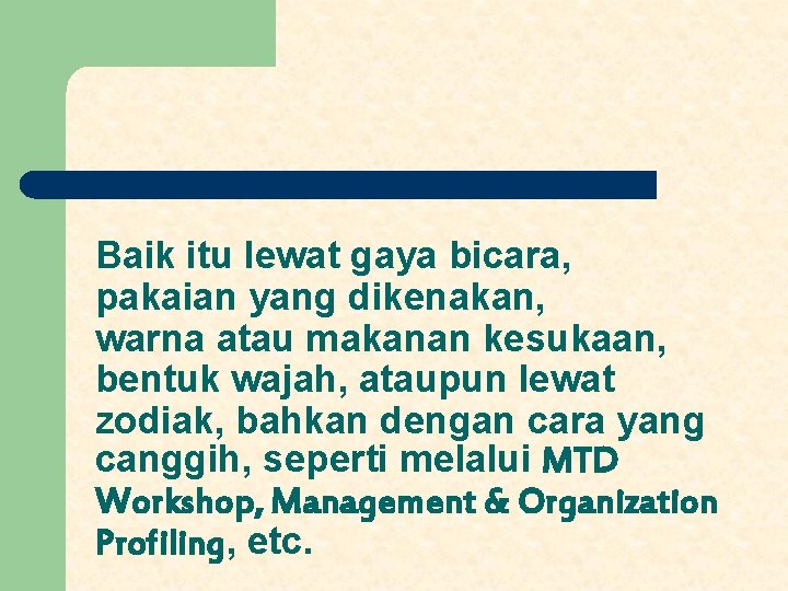 Baik itu lewat gaya bicara, pakaian yang dikenakan, warna atau makanan kesukaan, bentuk wajah,