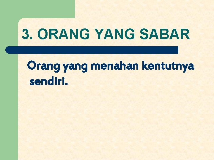 3. ORANG YANG SABAR Orang yang menahan kentutnya sendiri. 