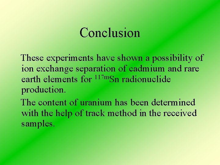 Conclusion These experiments have shown a possibility of ion exchange separation of cadmium and