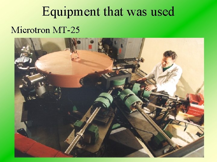 Equipment that was used Microtron MT-25 