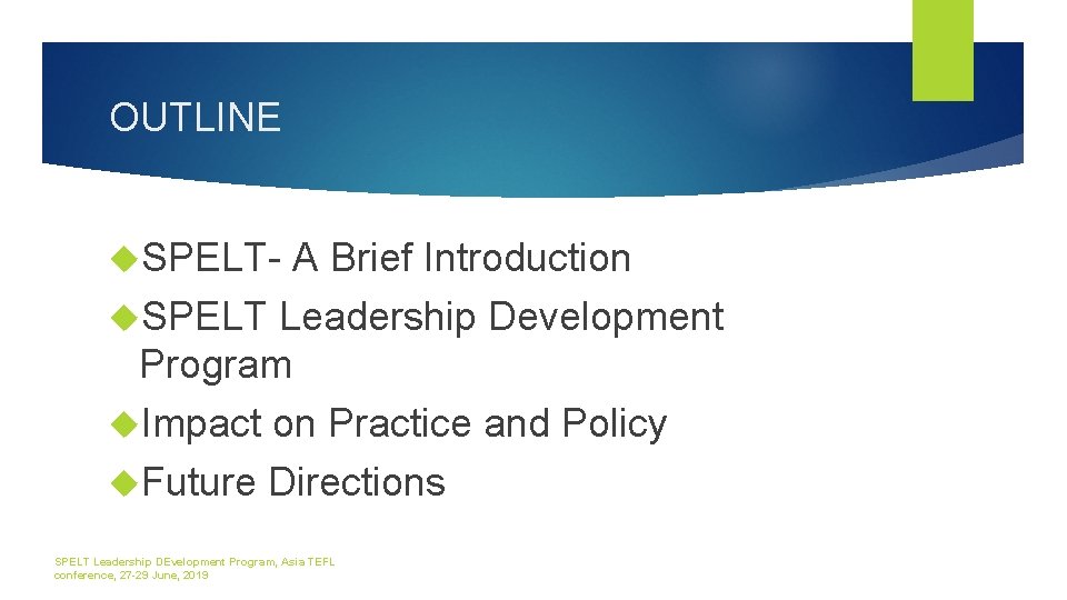 OUTLINE SPELT- A Brief Introduction SPELT Leadership Development Program Impact on Practice and Policy