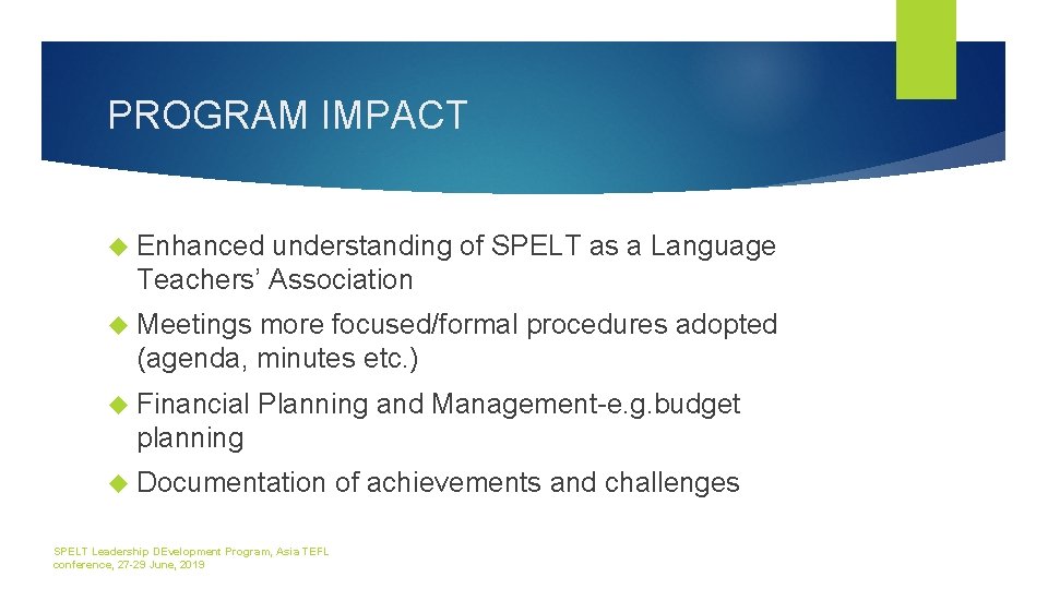 PROGRAM IMPACT Enhanced understanding of SPELT as a Language Teachers’ Association Meetings more focused/formal