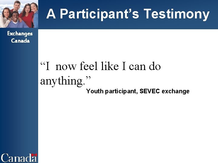 A Participant’s Testimony Exchanges Canada “I now feel like I can do anything. ”