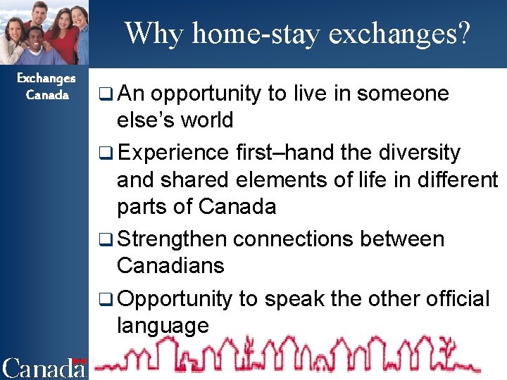 Why home-stay exchanges? Exchanges Canada q An opportunity to live in someone else’s world