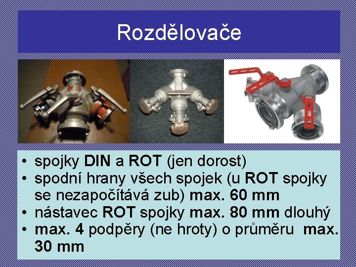 Rozdělovače • spojky DIN a ROT (jen dorost) • spodní hrany všech spojek (u