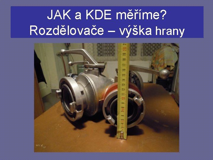 JAK a KDE měříme? Rozdělovače – výška hrany 