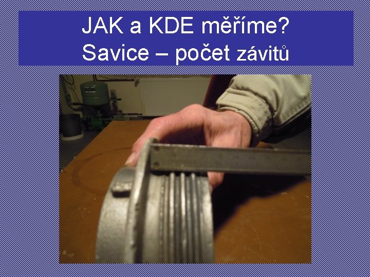 JAK a KDE měříme? Savice – počet závitů 