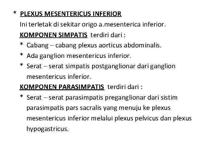 * PLEXUS MESENTERICUS INFERIOR Ini terletak di sekitar origo a. mesenterica inferior. KOMPONEN SIMPATIS